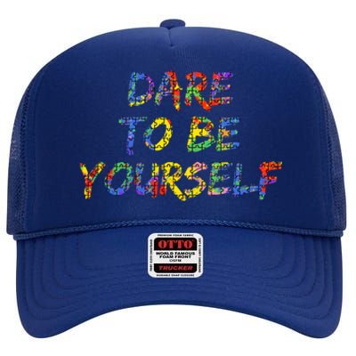 Colorful Autism Quote Gift Dare To Be Yourself Gift High Crown Mesh Back Trucker Hat