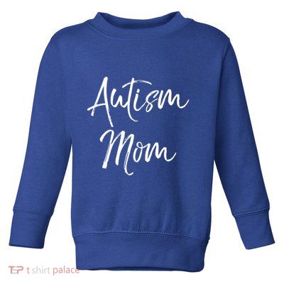 Cute Autism Quote For Mothers Autistic Gift Autism Mom Gift Toddler Sweatshirt
