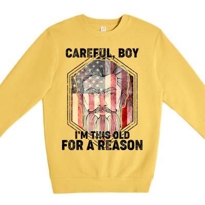 Careful Boy I'm This Old For A Reason Premium Crewneck Sweatshirt