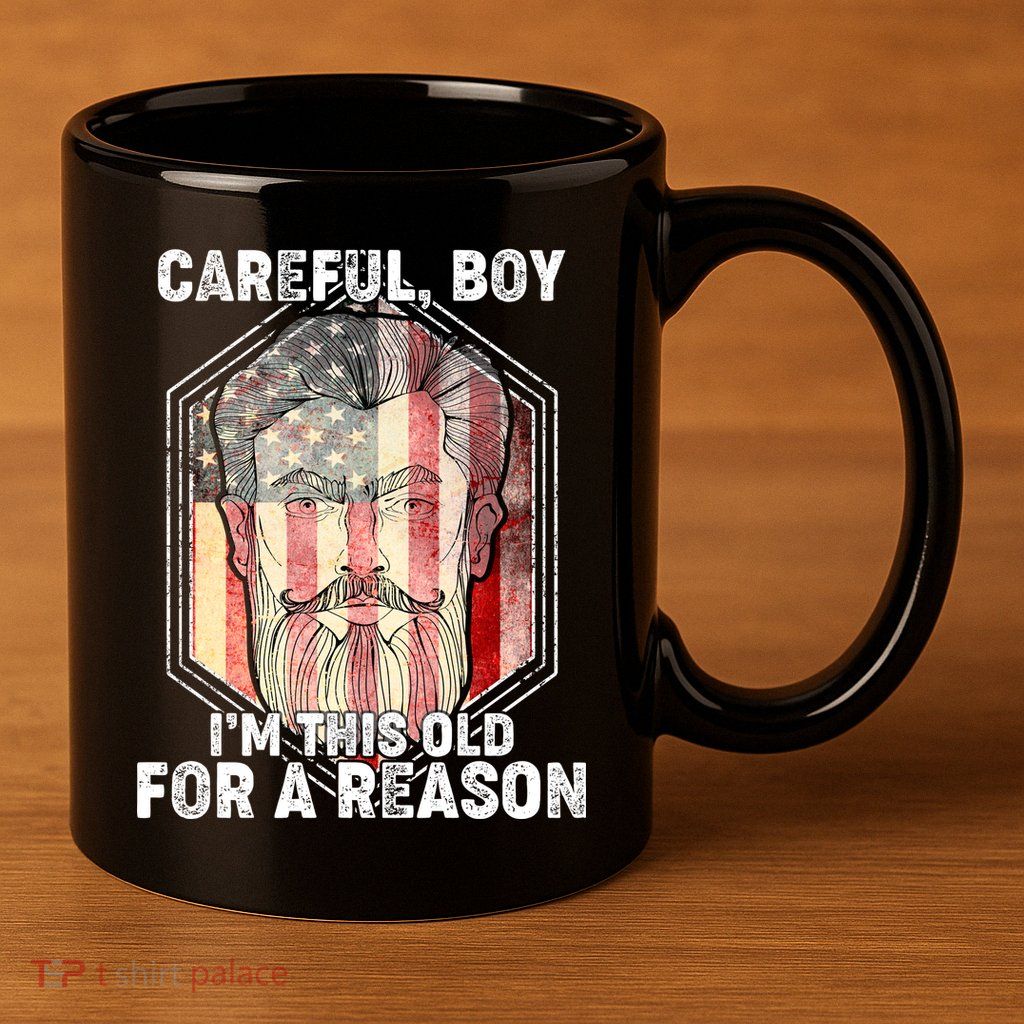 Careful Boy I'm This Old For A Reason 11oz C Handle Ceramic Mug
