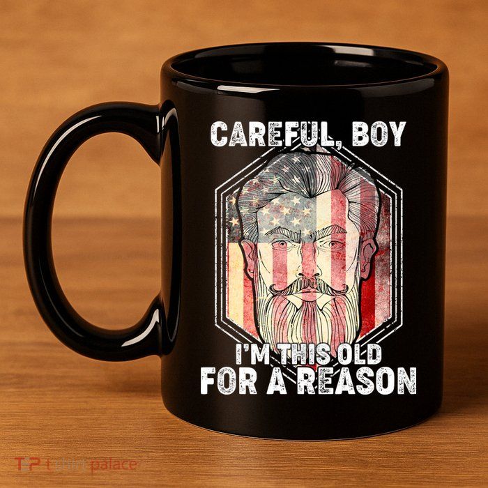 Careful Boy I'm This Old For A Reason 11oz C Handle Ceramic Mug