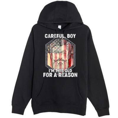 Careful Boy I'm This Old For A Reason Premium Pullover Hoodie