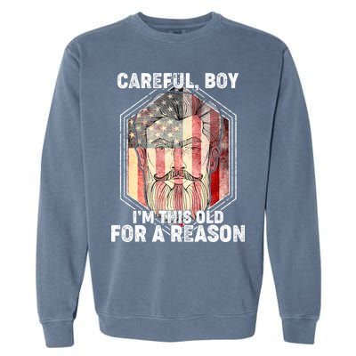 Careful Boy I'm This Old For A Reason Garment-Dyed Sweatshirt