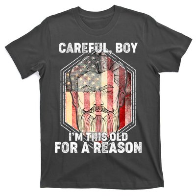 Careful Boy I'm This Old For A Reason T-Shirt