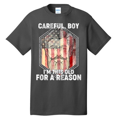 Careful Boy I'm This Old For A Reason Tall T-Shirt