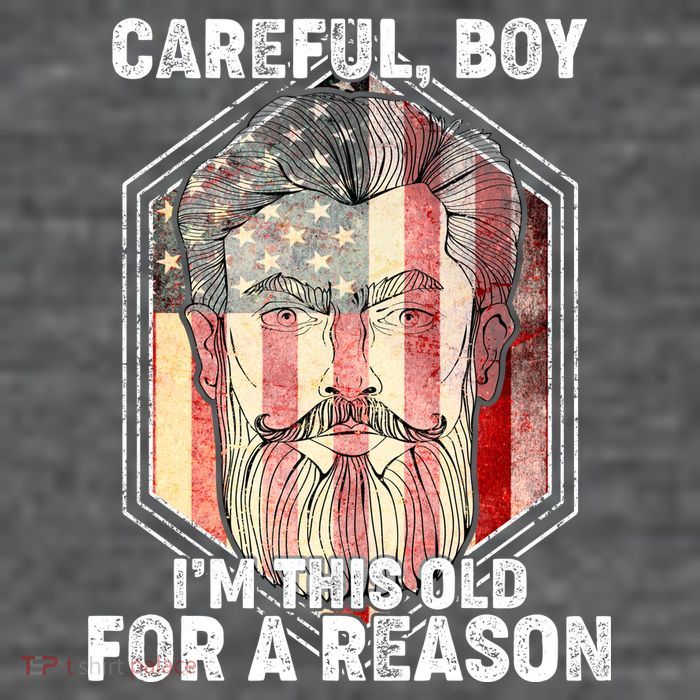 Careful Boy I'm This Old For A Reason Tall T-Shirt