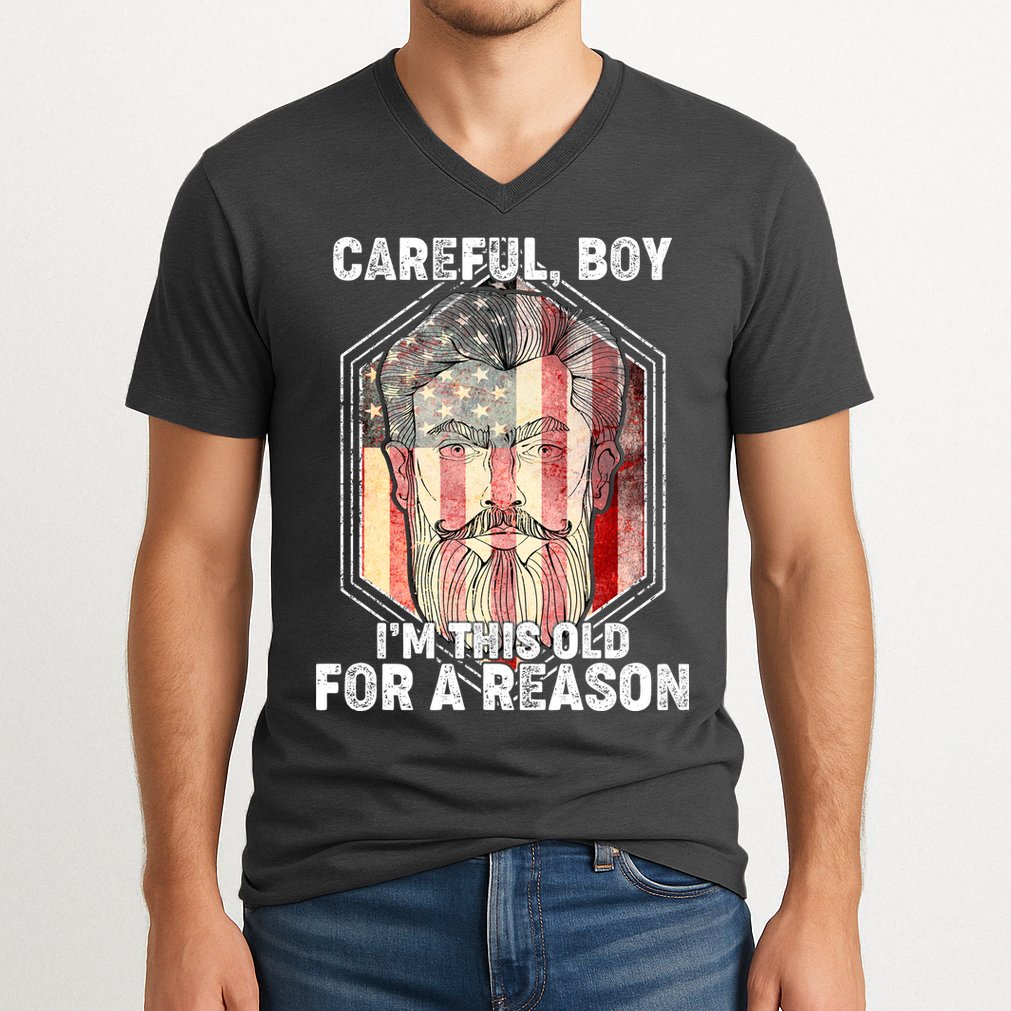 Careful Boy I'm This Old For A Reason V-Neck T-Shirt
