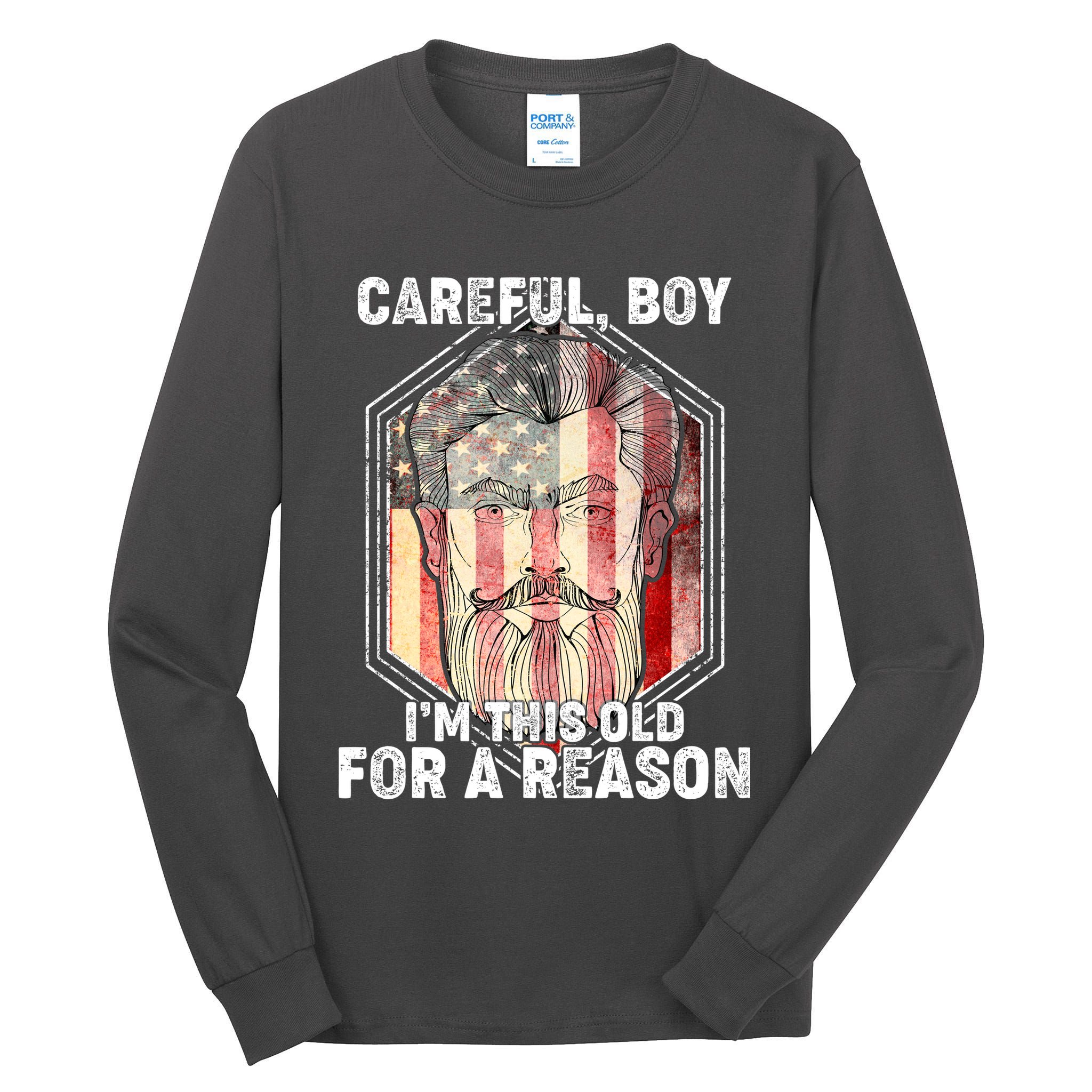 Careful Boy I'm This Old For A Reason Tall Long Sleeve T-Shirt