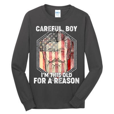 Careful Boy I'm This Old For A Reason Tall Long Sleeve T-Shirt