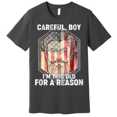 Careful Boy I'm This Old For A Reason Premium T-Shirt