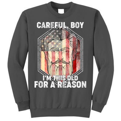 Careful Boy I'm This Old For A Reason Tall Sweatshirt