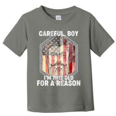 Careful Boy I'm This Old For A Reason Toddler T-Shirt