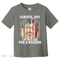 Careful Boy I'm This Old For A Reason Toddler T-Shirt