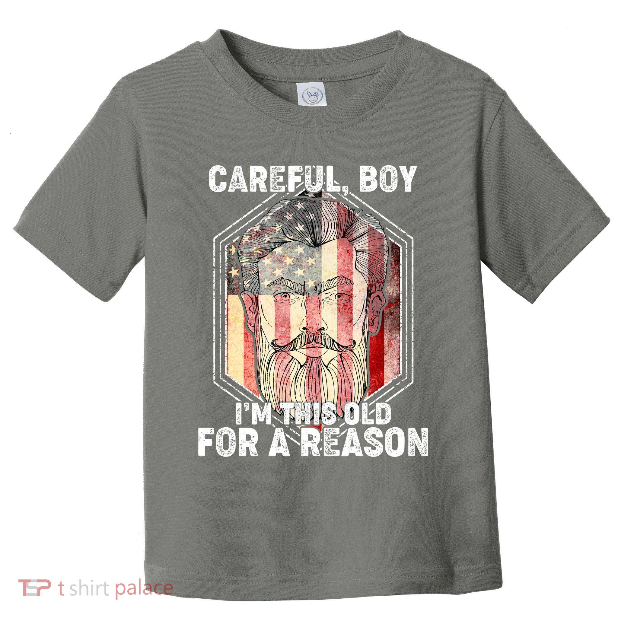 Careful Boy I'm This Old For A Reason Toddler T-Shirt