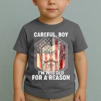 Careful Boy I'm This Old For A Reason Toddler T-Shirt