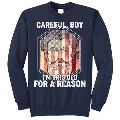 Careful Boy I'm This Old For A Reason Sweatshirt