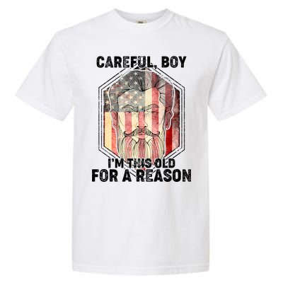 Careful Boy I'm This Old For A Reason Garment-Dyed Heavyweight T-Shirt