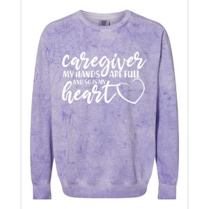 Caregiver My Hands Are Full and So Is My Heart Colorblast Crewneck Sweatshirt