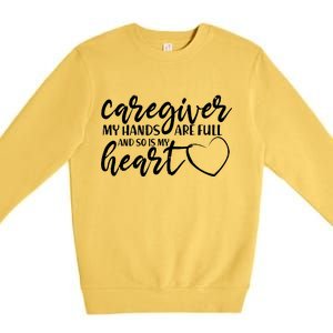 Caregiver My Hands Are Full and So Is My Heart Premium Crewneck Sweatshirt