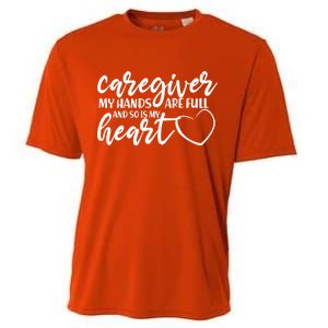 Caregiver My Hands Are Full and So Is My Heart Cooling Performance Crew T-Shirt