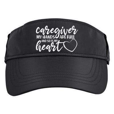 Caregiver My Hands Are Full and So Is My Heart Adult Drive Performance Visor