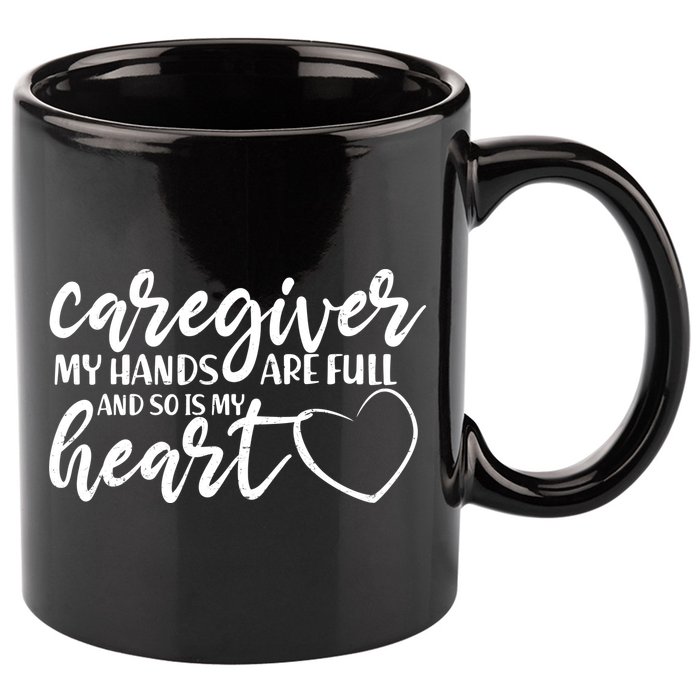 Caregiver My Hands Are Full and So Is My Heart 11oz C Handle Ceramic Mug