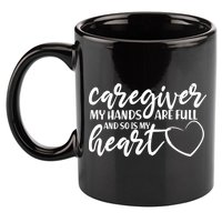Caregiver My Hands Are Full and So Is My Heart 11oz C Handle Ceramic Mug