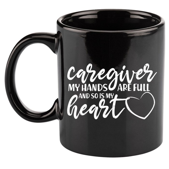 Caregiver My Hands Are Full and So Is My Heart 11oz C Handle Ceramic Mug