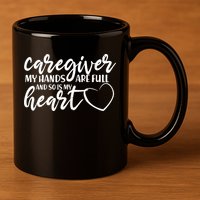 Caregiver My Hands Are Full and So Is My Heart 11oz C Handle Ceramic Mug