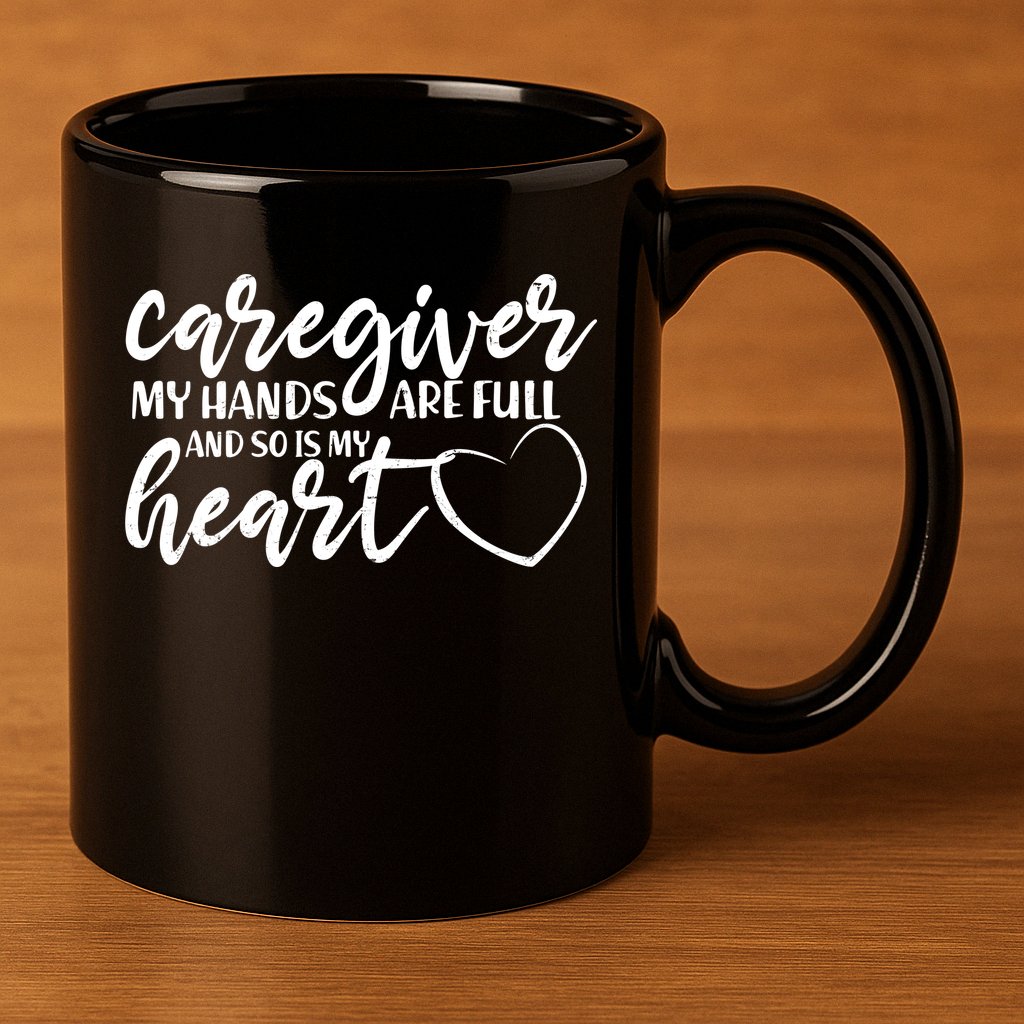 Caregiver My Hands Are Full and So Is My Heart 11oz C Handle Ceramic Mug