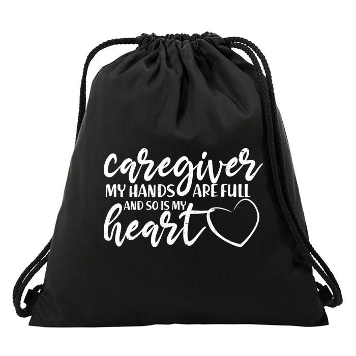 Caregiver My Hands Are Full and So Is My Heart Drawstring Bag