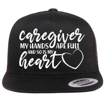 Caregiver My Hands Are Full and So Is My Heart Flatbill Hat