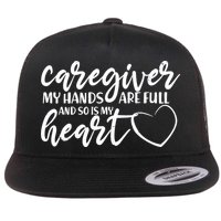 Caregiver My Hands Are Full and So Is My Heart Flat Bill Trucker Hat