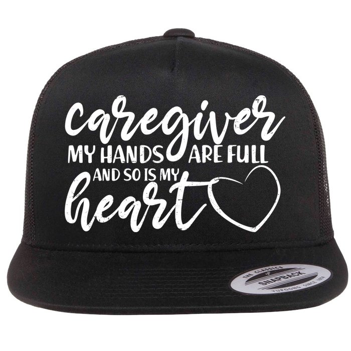 Caregiver My Hands Are Full and So Is My Heart Flat Bill Trucker Hat