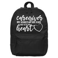 Caregiver My Hands Are Full and So Is My Heart 16 in Basic Backpack