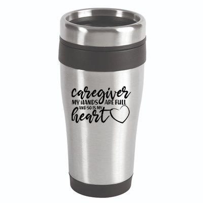 Caregiver My Hands Are Full and So Is My Heart 16oz Travel Tumbler
