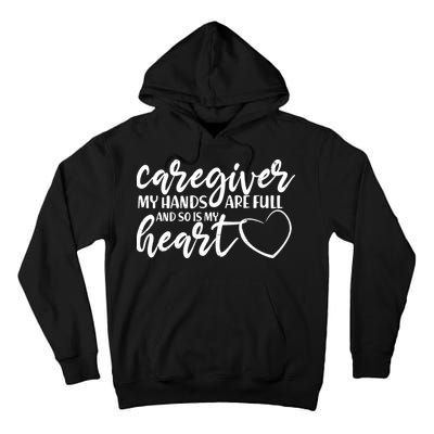 Caregiver My Hands Are Full and So Is My Heart Tall Hoodie