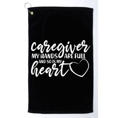 Caregiver My Hands Are Full and So Is My Heart Golf Towel