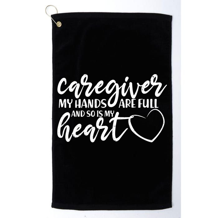 Caregiver My Hands Are Full and So Is My Heart Golf Towel