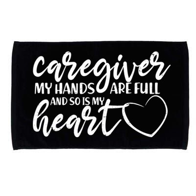 Caregiver My Hands Are Full and So Is My Heart Microfiber Hand Towel