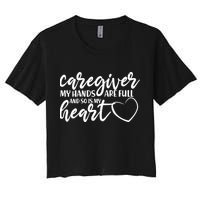 Caregiver My Hands Are Full and So Is My Heart Women's Crop Top Tee