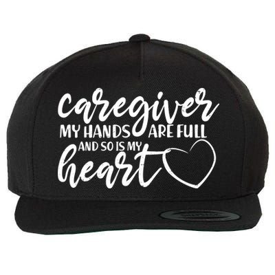 Caregiver My Hands Are Full and So Is My Heart Wool Snapback Cap