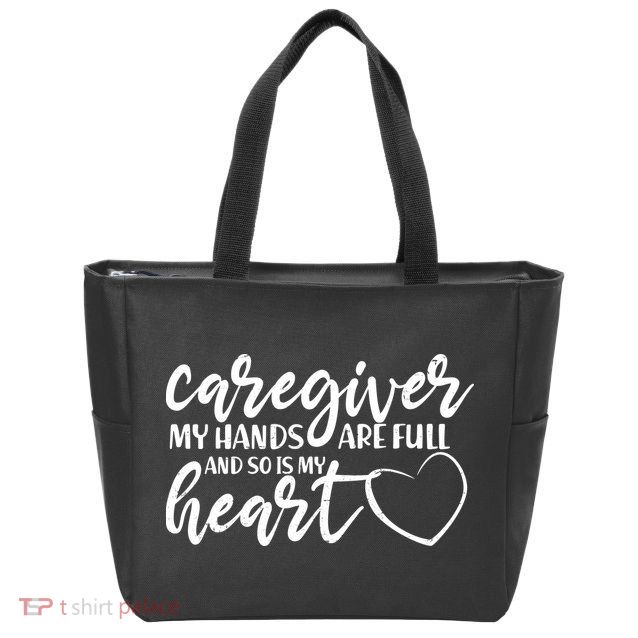 Caregiver My Hands Are Full and So Is My Heart Zip Tote Bag