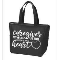 Caregiver My Hands Are Full and So Is My Heart Zip Tote Bag