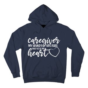 Caregiver My Hands Are Full and So Is My Heart Hoodie