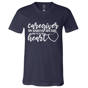 Caregiver My Hands Are Full and So Is My Heart V-Neck T-Shirt