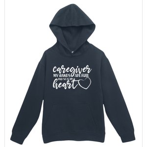 Caregiver My Hands Are Full and So Is My Heart Urban Pullover Hoodie