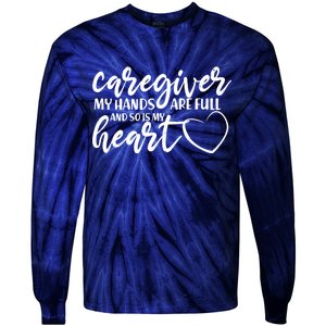 Caregiver My Hands Are Full and So Is My Heart Tie-Dye Long Sleeve Shirt