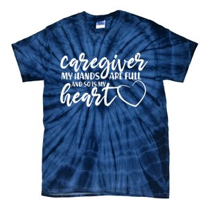 Caregiver My Hands Are Full and So Is My Heart Tie-Dye T-Shirt