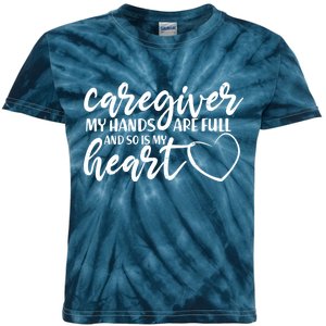 Caregiver My Hands Are Full and So Is My Heart Kids Tie-Dye T-Shirt